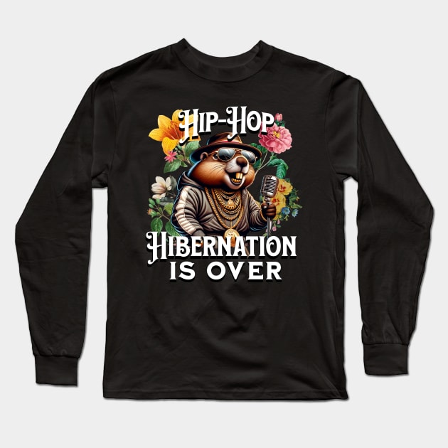 Hip Hop Hibernation Is Over Spring Groundhog Long Sleeve T-Shirt by woormle